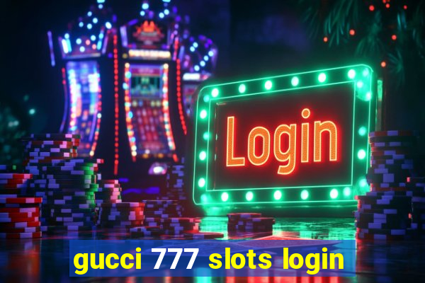 gucci 777 slots login